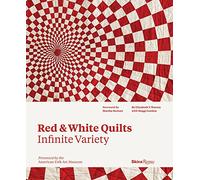 Red and White Quilts: Infinite Variety: Presented by The American Folk Art Museum