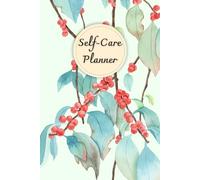 Red Berries Cover: Self-Care Planner for daily reflection, planning, and restoring your inner peace, to help you stay on top of your physical and mental well-being, 120 pages, Size 6” x 9”.