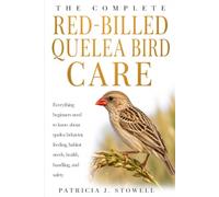 RED-BILLED QUELEA BIRD CARE: Everything beginners need to know about quelea behavior, feeding, habitat needs, health, handling, and safety