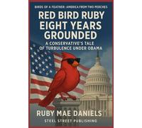 Red Bird Ruby: Eight Years Grounded: A Conservative’s Tale of Turbulence Under Obama (Birds of a Feather, America from Two Perches)