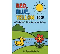 Red, Blue, Yellow Too!: A Toddler's First Look at Colors (Shine, Little Lights!)