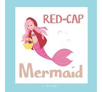 Red-Cap Mermaid: A DIFFERENT VERSION OF THE CLASSIC FAIRY TALE OF THE LITTLE RED RIDING HOOD