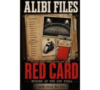 Red Card: Murder at the Cup Final: A 40,320 Suspect Murder Mystery Logic Puzzle Book for Adults - Eliminate the Innocent, Find the Killer (18 Verified ... (The Alibi Files Murder Mystery Puzzles)