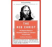 Red Christ, The: The Dangerous Memory of Christianity in Modern U.S. Literatures of Social Protest