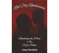 Red City Rendezvous: Shedding the Past in the City's Hum (The Thorne & Steele Series)