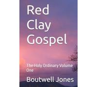 Red Clay Gospel: The Holy Ordinary Volume One