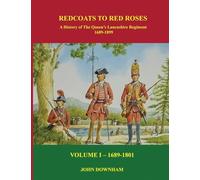 RED COATS TO RED ROSES: LOYALLY THEY SERVED: The History of the Queen's Lancashire Regiment - Volume I (1689-1801)