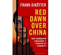 Red Dawn Over China: How Communism Conquered a Quarter of Humanity
