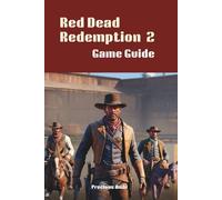 Red Dead Redemption 2 Game Guide: Conquer Survival, Story, and Exploration in the Wild West