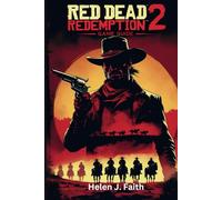 Red Dead Redemption 2 Game Guide: Expert Tips, Secrets for Mastering Combat, Exploration and Survival in the Wild West