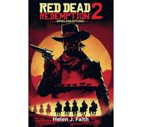 Red Dead Redemption 2 Spielanleitung: Expertentipps, Geheimnisse für die Meisterung von Kämpfen, Erkundung und Überleben im Wilden Westen