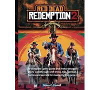 RED DEAD REDEMPTION 2: The complete game guide and Arthur Morgan's story walkthrough with tricks, tips, combat tactics and secrets for mastering the game (Computer games guide)