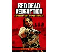 Red Dead Redemption Complete Guide & Walkthrough (Latest Updated) :Story Missions, Side Quests, Challenges, Collectibles, Undead Nightmare & 100% Completion