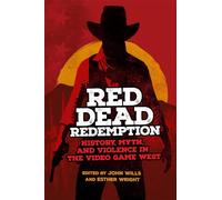 Red Dead Redemption: History, Myth, and Violence in the Video Game West: 1 (The Popular West)