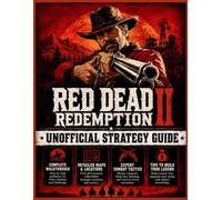 RED DEAD REDEMPTION II UNOFFICIAL STRATEGY GUIDE: The Outlaw’s Bible - Complete Walkthrough, Tips, and Compendium