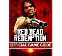 RED DEAD REDEMPTION OFFICIAL GAME GUIDE: The Ultimate Outlaws Guide With Clear Infographics