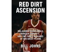 Red Dirt Ascension: Oklahoma Basketball, Frontier Identity, and the Fierce Rivalries of the Great Plains (Above the Rim)