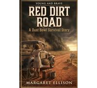 Red Dirt Road: A Dust Bowl Survival Story (Young and Brave)