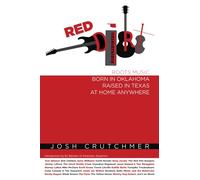 Red Dirt: Roots Music Born in Oklahoma, Raised in Texas, At Home Anywhere