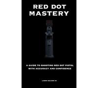 RED DOT MASTERY: A GUIDE TO SHOOTING RED DOT PISTOL WITH ACCURACY AND CONFIDENCE