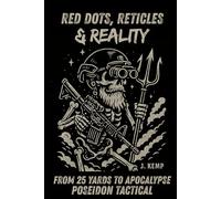 Red Dots Reticles & Reality: From 25 Yards to Apocalypse (Poseidon Tactical Field Series: Straight Talk. Real Skills. No BS.)