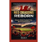 Red Dragon Reborn: The Story of a Historic Welsh Football Club - Beyond Hollywood