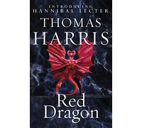 Red Dragon: The original Hannibal Lecter classic (Hannibal Lecter) (Hannibal Lecter, 1)