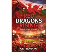 Red Dragons Rising: The Story of Wales' National Team