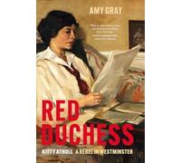 Red Duchess: Kitty Atholl, A Rebel in Westminster