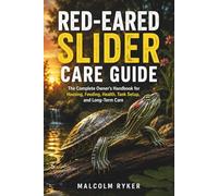 Red-Eared Slider Care Guide: The Complete Owner's Handbook for Housing, Feeding, Health, Tank Setup, and Long-Term Care
