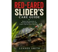 RED-EARED SLIDERS CARE GUIDE: Master the Essentials of Red-Eared Slider Care with Expert Tips for Every Life Stage