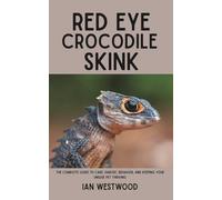 Red Eye Crocodile Skink: The Complete Guide to Care, Habitat, Behavior, and Keeping Your Unique Pet Thriving