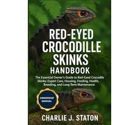 RED-EYED CROCODILE SKINKS HANDBOOK: The Essential Owner’s Guide to Red-Eyed Crocodile Skinks: Expert Care, Housing, Feeding, Health, Breeding, and Long-Term Maintenance