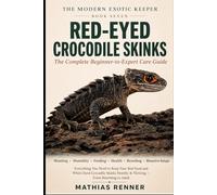 RED-EYED CROCODILE SKINKS: The Complete Beginner-to-Expert Care Guide: Housing, Humidity, Feeding, Health, Breeding, and Bioactive Setups for the ... Crocodile Skink (The Modern Exotic Keeper)