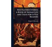 Red Feather Stories; a Book of Indian Life and Tales for Little Readers