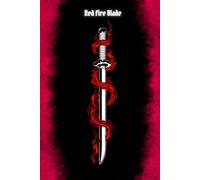 Red Fire Blade: Sword notebook, journal, fantasy, amine, manga, enchanted, warrior, boys, gamer, teen, children, adult, collectible, gift