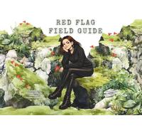 Red Flag Field Guide.: An illustrated survival guide to spotting toxic dating personalities in the wild.