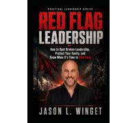 Red Flag Leadership: How to Spot Broken Leadership, Protect Your Sanity, and Know When It’s Time to Walk Away (Practical Leadership)