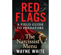RED FLAGS: A FIELD GUIDE TO PREDATORS: The Narcissist's Menu
