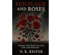 Red Flags and Roses: Poetry and prose on love, loss and healing.