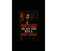 Red Flags Are Just Vibes with a Body Count