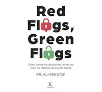 Red Flags, Green Flags: Cómo tomar las decisiones correctas ante los dilemas de la vida diaria (NO FICCIÓN)