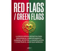 RED FLAGS / GREEN FLAGS: La guía práctica para identificar señales de alerta, construir relaciones saludables y proteger tu bienestar emocional. (Colección Relaciones Sanas)