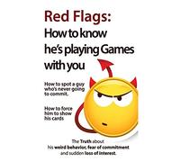 Red Flags: How to know he's playing games with you. How to spot a guy who's never going to commit. How to force him to show his cards. (The Truth ... of commitment and sudden loss of interest)