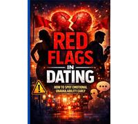 Red Flags in Dating: How to Spot Emotional Unavailability Early: A Practical Guide to Recognizing Toxic Relationship Patterns, Avoiding ... Available Partners (Modern Dating Reset)