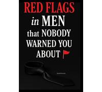 Red Flags in Men That Nobody Warned You About: The Red Flags You Mistook for Love