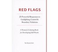 Red Flags: Red Flags: A Healing Coloring Book for Women to Recognize Gaslighting, Build Boundaries, Reclaim Self-Worth & Break Free from Emotional Manipulation