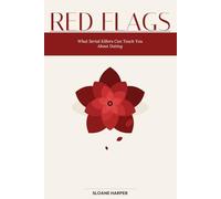 Red Flags: What Serial Killers Can Teach You About Dating