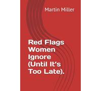 Red Flags Women Ignore (Until It’s Too Late).