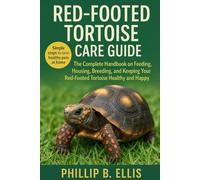 Red-Footed Tortoise Care Guide: The Complete Handbook on Feeding, Housing, Breeding, and Keeping Your Red-Footed Tortoise Healthy and Happy